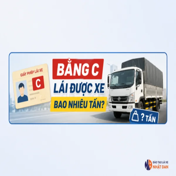 Bằng C lái được xe bao nhiêu tấn theo quy định mới?