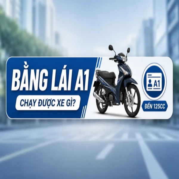 Bằng lái xe A1 chạy được xe gì? Quy định mới nhất 2026