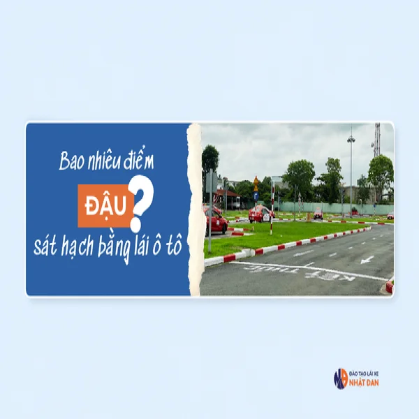 Bao nhiêu điểm đậu sát hạch lái xe ô tô B, C, C1, D,...