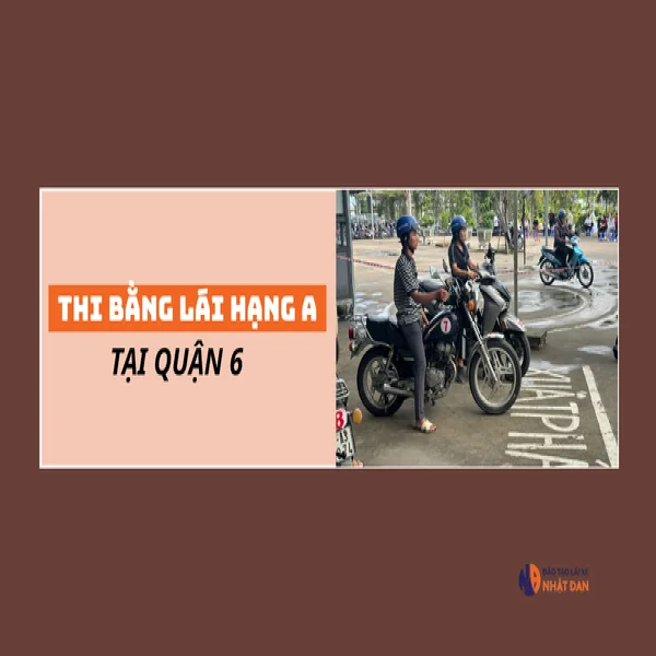 Các trung tâm thi bằng lái xe mô tô hạng A Quận 6