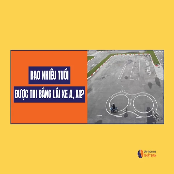 Bao nhiêu tuổi được thi bằng lái xe máy A1, A?