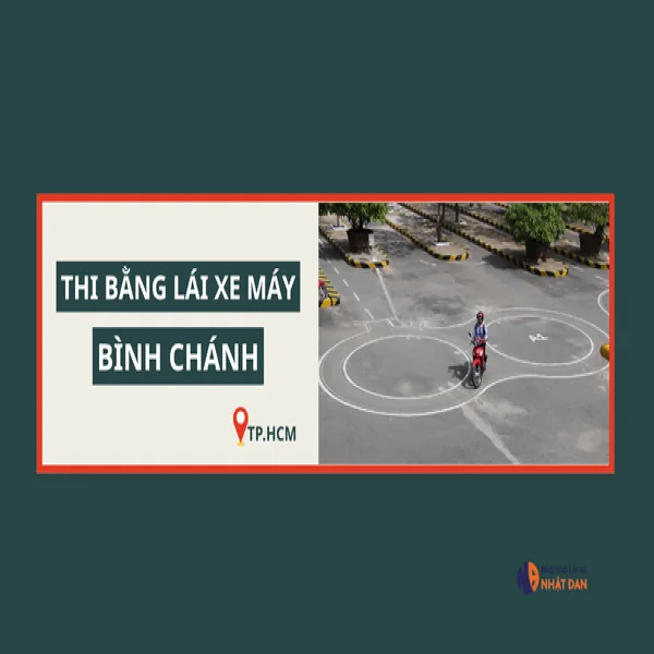 Thi bằng lái xe máy huyện Bình Chánh ở đâu uy tín, thuận tiện?